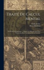 Traité De Calcul Mental: La Clé De L'arithmétique /: D'apr?s La Méthode Suivi Pour Former Le Patre Calculateur De La Touraine