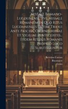 Missale Romano-lugdunense Sive Missale Romanum In Quo Ritus Lugdunenses Ultimi Tridui Ante Pascha, Ordinis Missae Et Vigiliae Pentecostes... Iisdem Ri