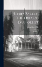 Henry Bazely, The Oxford Evangelist: A Memoir
