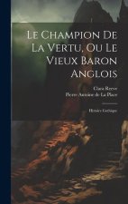 Le Champion De La Vertu, Ou Le Vieux Baron Anglois: Histoire Gothique