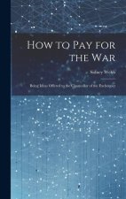 How to Pay for the War: Being Ideas Offered to the Chancellor of the Exchequer