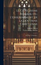Le Catéchisme Romain, Ou, L'enseignement De La Doctrine Chrétienne: Lére Ptie. Le Symbole...