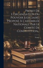 Projet De L'organisation Du Pouvoir Judiciaire, Proposé ? L'assemblée Nationale Par Le Comité De Constitution...