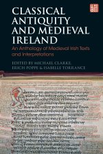 Classical Antiquity and Medieval Ireland: An Anthology of Medieval Irish Texts and Interpretations