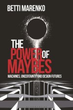 The Power of Maybes: Algorithms, Uncertainty and Design Futures