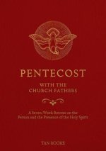 Pentecost with the Church Fathers: A Seven-Week Retreat on the Person and Presence of the Holy Spirit