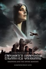 Chronicles of the Enchanted Vanguard: Seraphina and the Divine Mandate