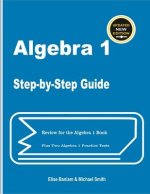 Algebra 1 Step-by-Step Guide: Review for Algebra 1 Book Plus Two Algebra 1 Practice Tests