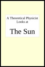 A theoretical physicist looks at THE SUN