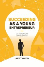 Succeeding as a Young Entrepreneur: Lessons in Life and Business
