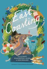 East Coasting: The Ultimate Roadtripper's Guide to New England