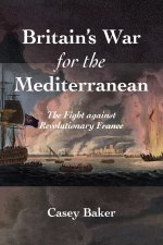 Britain's War for the Mediterranean: The Fight Against Revolutionary France