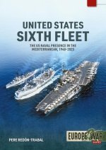 United States Sixth Fleet: The US Naval Presence in the Mediterranean, 1948-2023