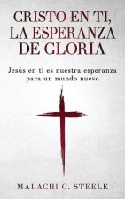 Cristo en ti, la esperanza de gloria: Jesús en ti es nuestra esperanza para un mundo nuevo
