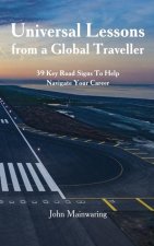 Universal Lessons from a Global Traveller: 39 Key Road-Signs To Help Navigate Your Career