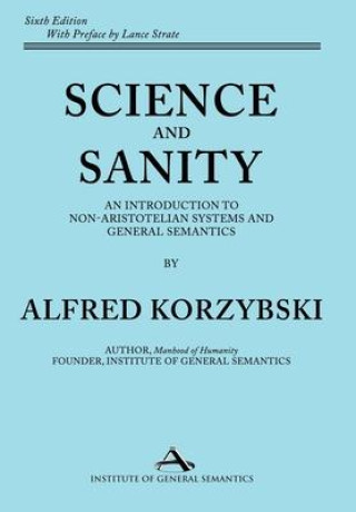 Science and Sanity: An Introduction to Non-Aristotelian Systems and General Semantics Sixth Edition