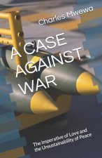 A Case Against War: The Imperative of Love and the Unsustainability of Peace