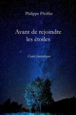 Avant de rejoindre les étoiles: Conte fantastique
