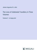 The Lives of Celebrated Travellers; In Three Volumes