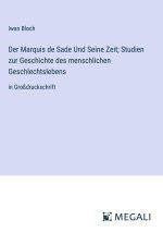 Der Marquis de Sade Und Seine Zeit; Studien zur Geschichte des menschlichen Geschlechtslebens
