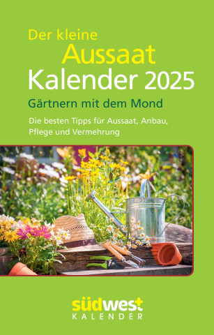 Der kleine Aussaatkalender 2025 - Gärtnern mit dem Mond. Die besten Tipps für Aussaat, Anbau, Pflege und Vermehrung  - Taschenkalender im praktischen