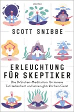 Erleuchtung für Skeptiker. Die 8-Stufen-Meditation für innere Zufriedenheit und einen glücklichen Geist -