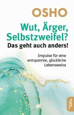 Wut, Ärger, Selbstzweifel? Das geht auch anders!