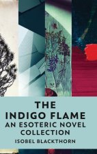 The Indigo Flame: An Esoteric Novel Collection