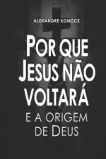 Por Que Jesus N?o Voltará E a Origem de Deus