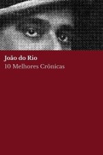 10 melhores crônicas - Jo?o do Rio