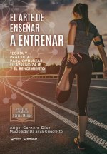 El arte de ense?ar a entrenar: Teoría y práctica para optimizar el aprendizaje y el rendimiento
