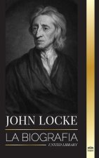 John Locke: La biografía del pensador, filósofo y médico de la Ilustración y su teoría de los derechos naturales