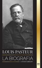 Louis Pasteur: La biografía de un microbiólogo que inventó la pasteurización, la vacuna contra la rabia y su teoría germinal de la en
