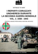 I reparti ungheresi durante la Seconda Guerra Mondiale - Vol. 1: 1938-1943