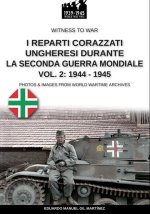 I reparti ungheresi durante la Seconda Guerra Mondiale - Vol. 2: 1944-1945