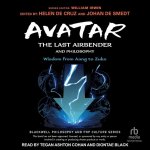 Avatar: The Last Airbender and Philosophy: Wisdom from Aang to Zuko