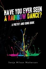 Have You Ever Seen a Rainbow Dance?: A poetry and song book
