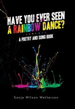 Have You Ever Seen a Rainbow Dance?: A poetry and song book