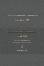 The Preacher's Hebrew Companion to Isaiah 1--39: A Selective Commentary for Meditation and Sermon Preparation