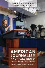 American Journalism and Fake News: Examining the Facts