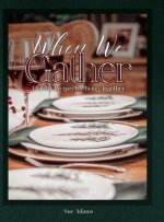 When We Gather: Holiday Recipes for Being Together