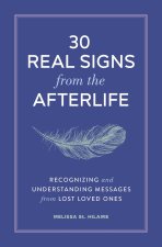 30 Real Signs from the Afterlife: Recognizing and Understanding Messages from Lost Loved Ones