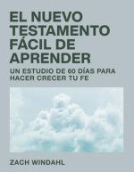 El Nuevo Testamento Fácil de Aprender: Un Estudio de 60 Días Para Hacer Crecer Tu Fe