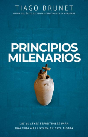 Principios Milenarios: Las 10 Leyes Espirituales Para Una Vida Más Liviana En Esta Tierra