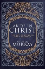 Abide in Christ: The Joy of Being in God's Presence (Deluxe Gift Edition)