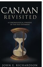 Canaan Revisited: A Chronological Synopsis of the Old Testament