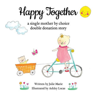 Happy Together, a single mother by choice double donation story