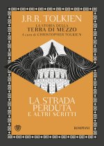 strada perduta ed altri scritti. La storia della Terra di mezzo