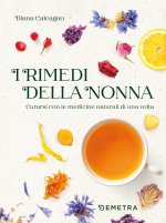 rimedi della nonna. Curarsi con le medicine naturali di una volta