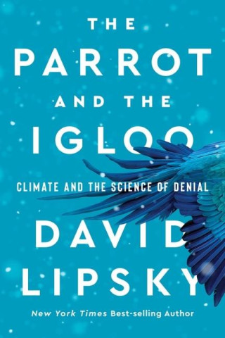 The Parrot and the Igloo – Climate and the Science of Denial